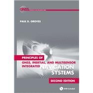 Principles of GNSS, Inertial, and Multisensor Integrated Navigation Systems by Groves, Paul D., 9781608070053
