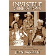 Invisible Generations Irene Kellehers Story of Living between Indigenous and White by Barman, Jean, 9781773860053