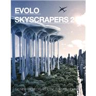 Evolo Skyscrapers by Aiello, Carlo; Aldridge, Paul; Deville, Noemie; Solt, Anna; Lee, Jung Su, 9781938740053