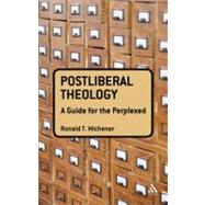 Postliberal Theology: A Guide for the Perplexed by Michener, Ronald T., 9780567030054