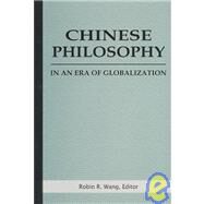 Chinese Philosophy in an Era of Globalization by Robin R. Wang;, 9780791460054