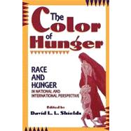 The Color of Hunger Race and Hunger in National and International Perspective by Shields, David L.L.; Ahmad, Nazir; Danaher, Kevin; Farisani, Tshenuwani Simon; Hintzen, Percy; Mpanya, Mutombo; Manz, Beatriz; Scheper-Hughes, Nancy; L. Shields, David L.; Tingling-Clemmons, Michele; Williams, Dessima, 9780847680054