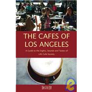 The Cafs of Los Angeles; A Guide to the Sights, Sounds and Tastes of LA's Caf Society by A. K. Crump and TasteTV, 9780982220054