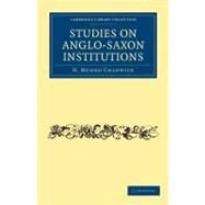 Studies on Anglo-saxon Institutions by Chadwick, H. Munro, 9781108010054