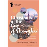 Christians in the City of Shanghai by Susangeline Y. Patrick, 9781350330054