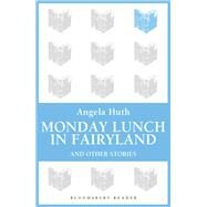 Monday Lunch in Fairyland and Other Stories by Huth, Angela, 9781448200054