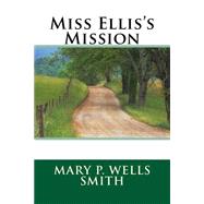 Miss Ellis's Mission by Smith, Mary P. Wells, 9781507840054