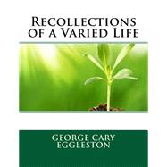 Recollections of a Varied Life by Eggleston, George Cary, 9781508450054