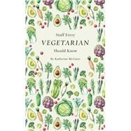Stuff Every Vegetarian Should Know by Mcguire, Katherine, 9781683690054