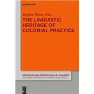 The Linguistic Heritage of Colonial Practice by Weber, Brigitte, 9783110620054