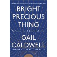 Bright Precious Thing A Memoir by Caldwell, Gail, 9780525510055