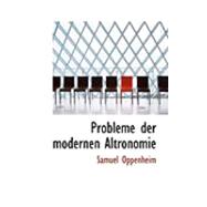 Probleme Der Modernen Altronomie by Oppenheim, Samuel, 9780559030055