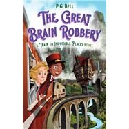 The Great Brain Robbery by Bell, P. G.; Sharack, Matt, 9781250190055
