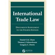 International Trade Law Documents Supplement to the Fourth Edition by Chow, Daniel C.K.; Schoenbaum, Thomas J., 9781543850055