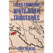 Tales from the White River Tributaries by Gary Renfro, 9781669820055