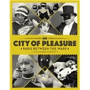 City of Pleasure Paris Between the Wars by Dupouy, Alexandre, 9781912740055