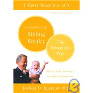 Understanding Sibling Rivalry - The Brazelton Way by Brazelton, T. Berry; Sparrow, Joshua D., 9780738210056