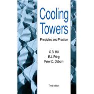 Cooling Towers: Principles and Practice by Hill, G.B.; Pring, E.J.; Osborn, Peter D., 9780750610056