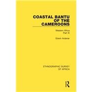 Coastal Bantu of the Cameroons: Western Africa Part XI by Ardener; Edwin, 9781138240056