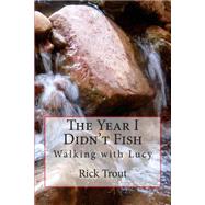 The Year I Didn't Fish by Trout, Rick, 9781507750056