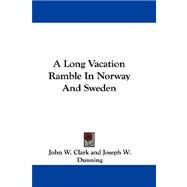 A Long Vacation Ramble in Norway and Sweden by Clark, John W., 9780548290057