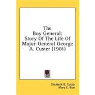 Boy General : Story of the Life of Major-General George A. Custer (1901) by Custer, Elizabeth B.; Burt, Mary E., 9780548670057