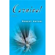 Carnival A Novel by Antoni, Robert, 9780802170057