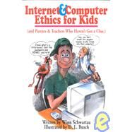 Internet and Computer Ethics for Kids : (And Parents and Teachers Who Haven't Got a Clue) by Schwartau, Winn; Busch, D. L., 9780962870057