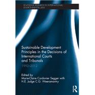 Sustainable Development Principles in the  Decisions of International Courts and Tribunals: 1992-2012 by Cordonier Segger; Marie-Claire, 9781138780057