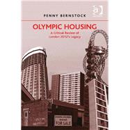 Olympic Housing: A Critical Review of London 2012's Legacy by Bernstock,Penny, 9781409420057