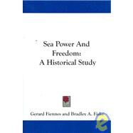Sea Power and Freedom : A Historical Study by Fiennes, Gerard, 9781432640057