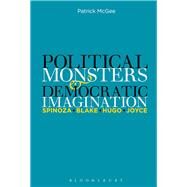 Political Monsters and Democratic Imagination Spinoza, Blake, Hugo, Joyce by McGee, Patrick, 9781501320057