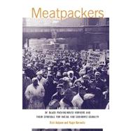 Meatpackers : An Oral History of Black Packinghouse Workers and Their Struggle for Racial and Economic Equality by Halpern, Rick, 9781583670057
