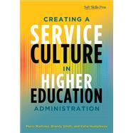 Creating a Service Culture in Higher Education Administration by Martinez, Mario; Smith, Brandy, Dr.; Humphreys, Katie, 9781620360057