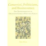 Camorristi, Politicians and Businessmen: The Transformation of Organized Crime in Post-War Naples Vol 11 by Allum; Felia, 9781904350057