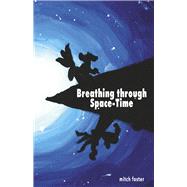 Breathing Through Space-Time by Foster, Mitchell, 9798350900057