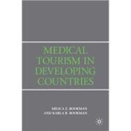 Medical Tourism in Developing Countries by Bookman, Milica Z.; Bookman, Karla R., 9780230600058