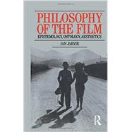 Philosophy of the Film: Epistemology, Ontology, Aesthetics by Jarvie,Ian, 9780415760058