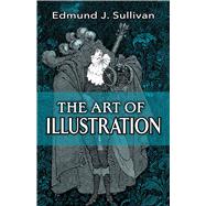 The Art of Illustration by Sullivan, Edmund J., 9780486810058