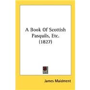 A Book Of Scottish Pasquils, Etc. by Maidment, James, 9780548730058