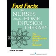 Fast Facts for Nurses About Home Infusion Therapy by Gorski, Lisa A., 9780826160058