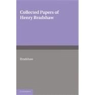 Collected Papers of Henry Bradshaw by Bradshaw, Henry, 9781107600058