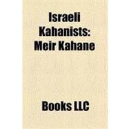 Israeli Kahanists : Meir Kahane, Baruch Goldstein, Michael Ben-Ari, Mike Guzovsky, Binyamin Ze'ev Kahane, Shmuel Sackett, David Bar-Hayim by , 9781156280058