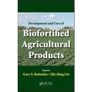 Development and Uses of Biofortified Agricultural Products by Banuelos; Gary S., 9781420060058