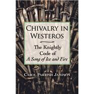 Chivalry in Westeros by Jamison, Carol Parrish, 9781476670058