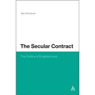 The Secular Contract The Politics of Enlightenment by Schulman, Alex, 9781623560058