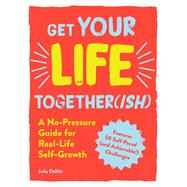 Get Your Life Together(ish) by Dellitt, Julia, 9781721400058