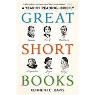 Great Short Books A Year of ReadingBriefly by Davis, Kenneth C., 9781982180058