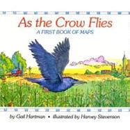 As the Crow Flies A First Book of Maps by Stevenson, Harvey; Hartman, Gail, 9780027430059