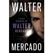 El mundo secreto de Walter Mercado / The Secret World of Walter Mercado by Mercado, Walter, 9780061780059